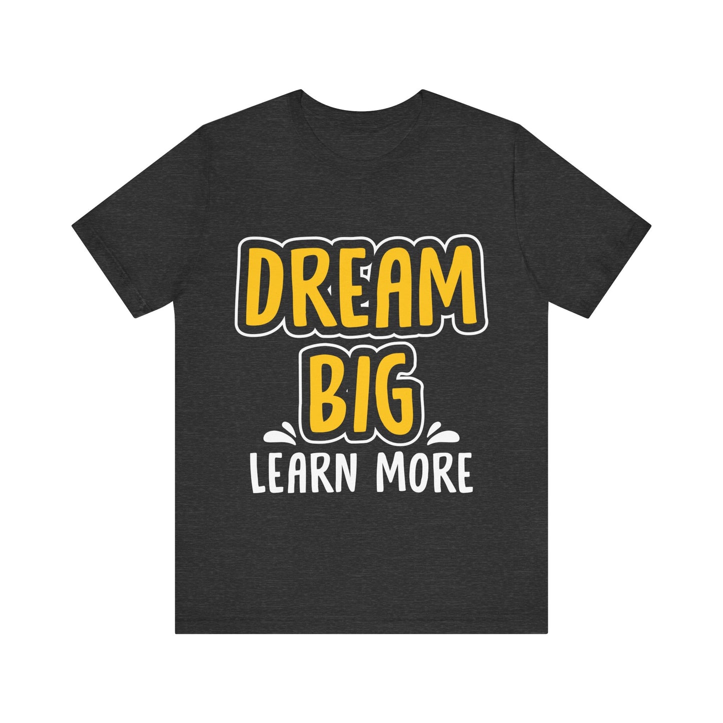 Dream Big Learn more Unisex Jersey Short Sleeve Tee