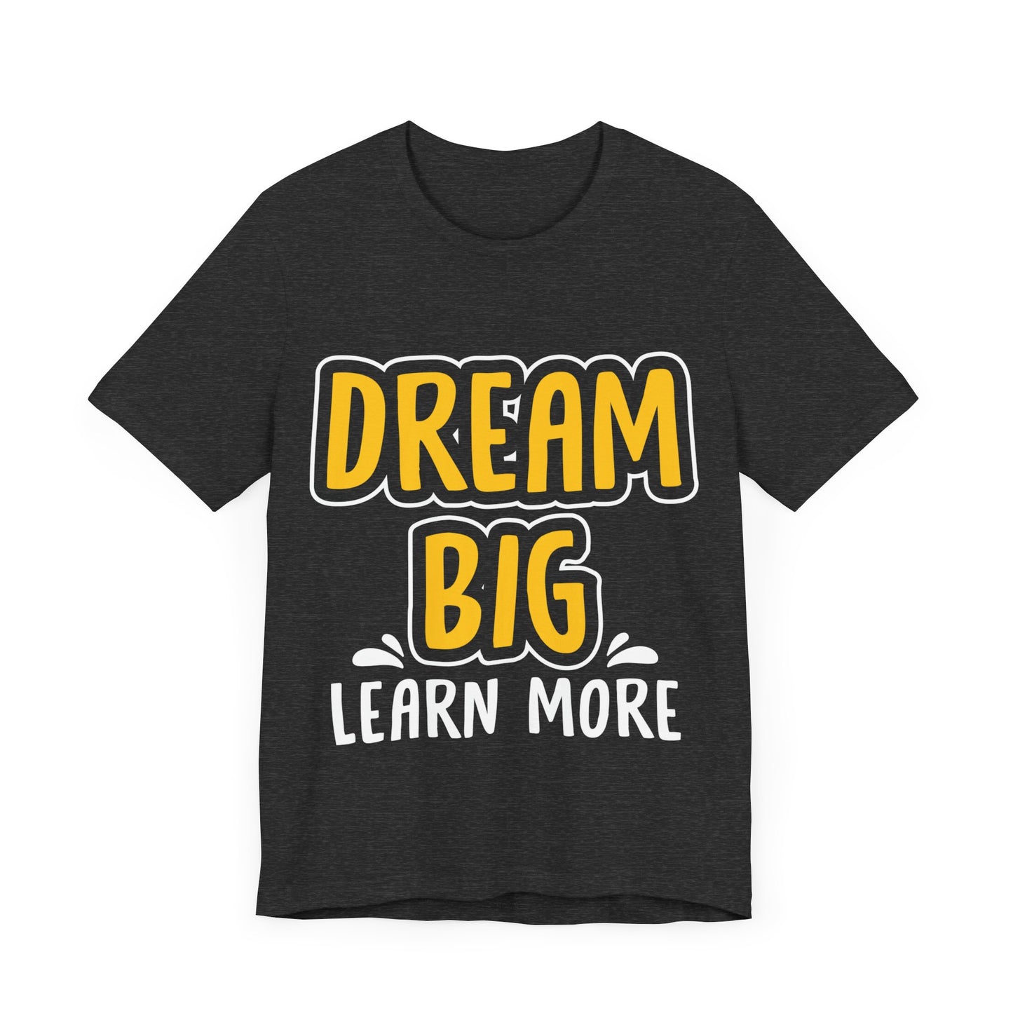 Dream Big Learn more Unisex Jersey Short Sleeve Tee