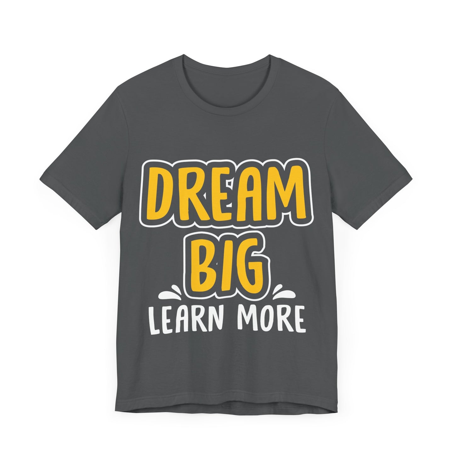 Dream Big Learn more Unisex Jersey Short Sleeve Tee