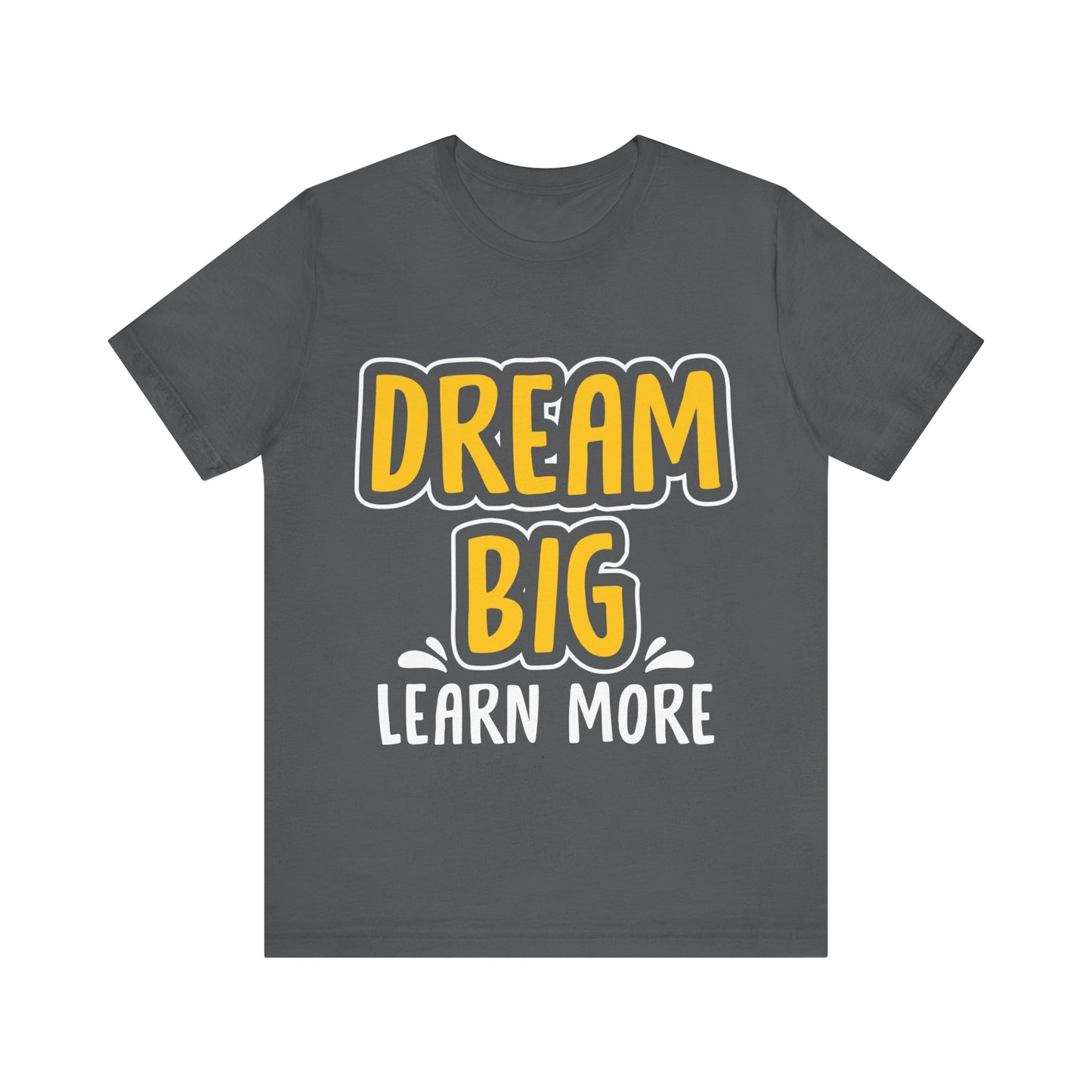 Dream Big Learn more Unisex Jersey Short Sleeve Tee