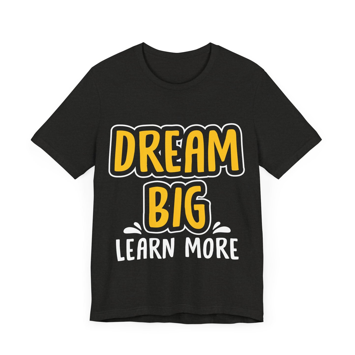 Dream Big Learn more Unisex Jersey Short Sleeve Tee